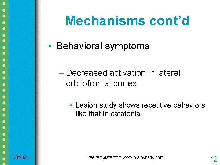 Mechanisms cont’d • Behavioral symptoms – Decreased activation in lateral orbitofrontal cortex • Lesion
