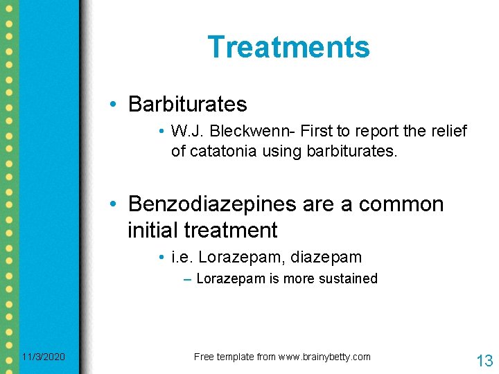 Treatments • Barbiturates • W. J. Bleckwenn- First to report the relief of catatonia