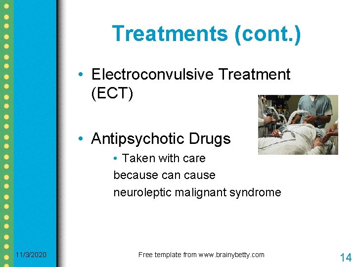 Treatments (cont. ) • Electroconvulsive Treatment (ECT) • Antipsychotic Drugs • Taken with care