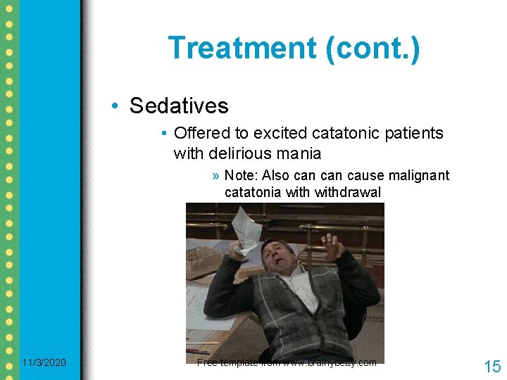 Treatment (cont. ) • Sedatives • Offered to excited catatonic patients with delirious mania