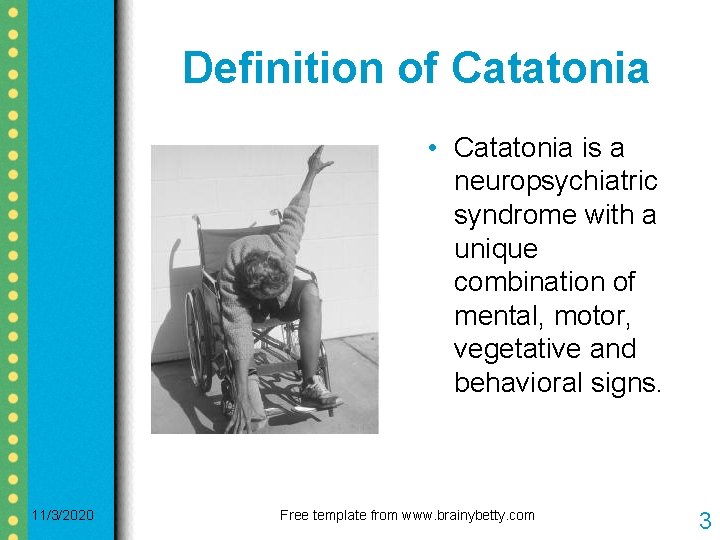 Definition of Catatonia • Catatonia is a neuropsychiatric syndrome with a unique combination of