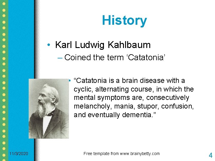 History • Karl Ludwig Kahlbaum – Coined the term ‘Catatonia’ • “Catatonia is a