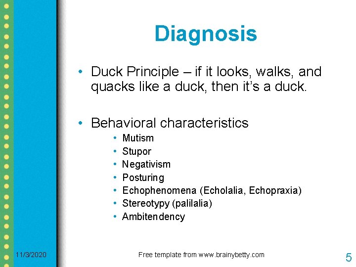 Diagnosis • Duck Principle – if it looks, walks, and quacks like a duck,