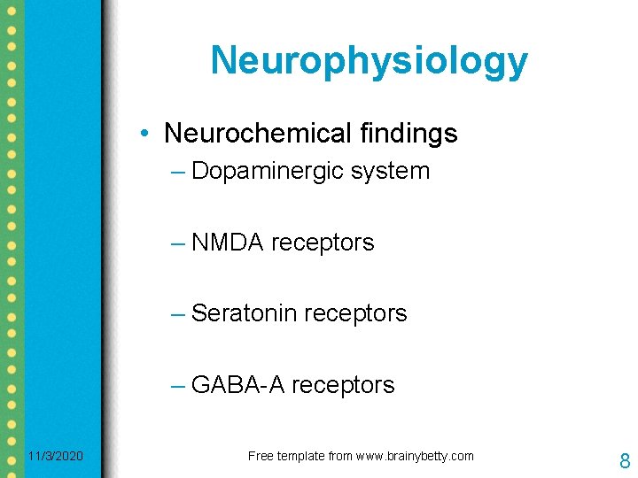 Neurophysiology • Neurochemical findings – Dopaminergic system – NMDA receptors – Seratonin receptors –