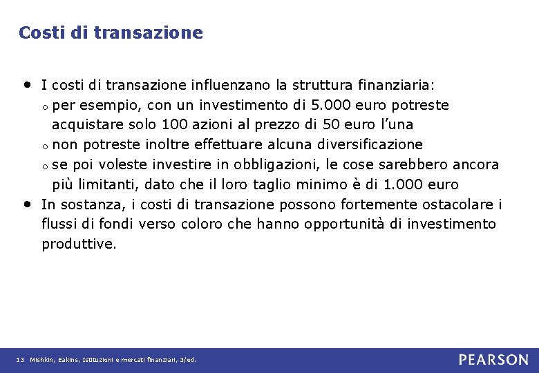 Costi di transazione • I costi di transazione influenzano la struttura finanziaria: per esempio,