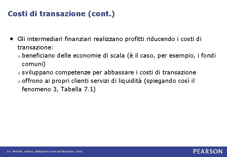 Costi di transazione (cont. ) • Gli intermediari finanziari realizzano profitti riducendo i costi