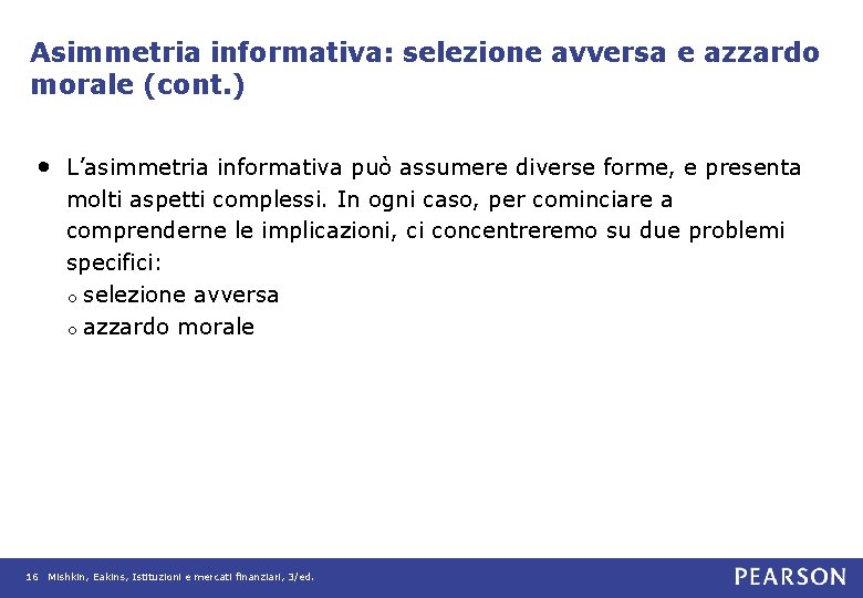 Asimmetria informativa: selezione avversa e azzardo morale (cont. ) • L’asimmetria informativa può assumere