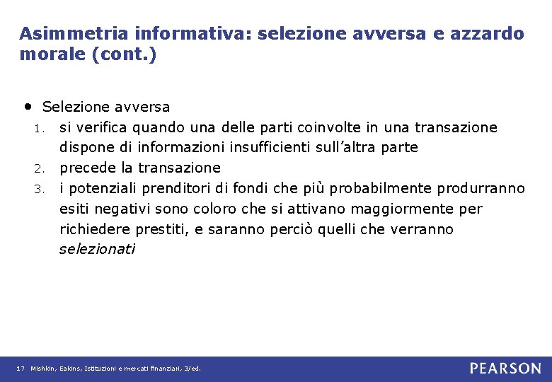 Asimmetria informativa: selezione avversa e azzardo morale (cont. ) • Selezione avversa si verifica