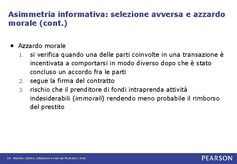 Asimmetria informativa: selezione avversa e azzardo morale (cont. ) • Azzardo morale si verifica