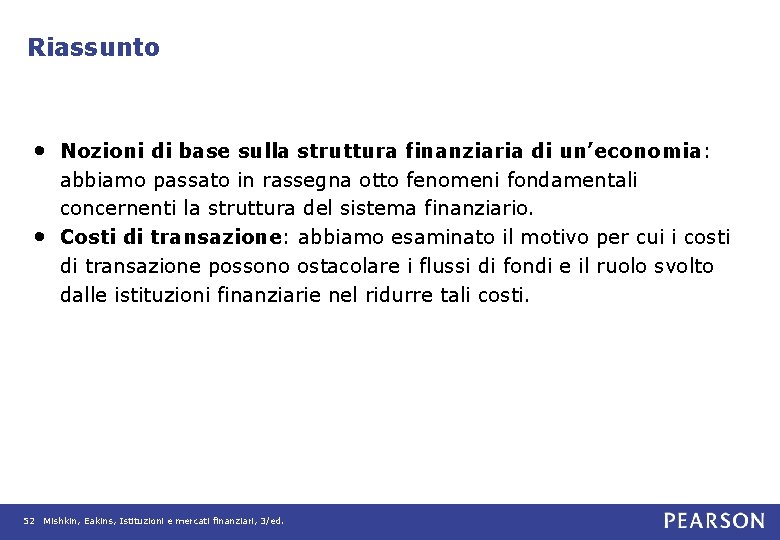 Riassunto • Nozioni di base sulla struttura finanziaria di un’economia: • abbiamo passato in