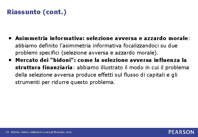 Riassunto (cont. ) • Asimmetria informativa: selezione avversa e azzardo morale: • abbiamo definito