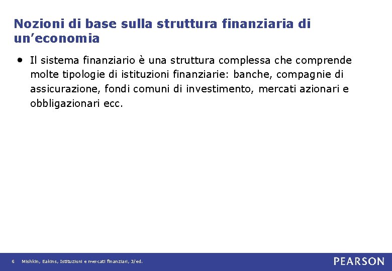 Nozioni di base sulla struttura finanziaria di un’economia • Il sistema finanziario è una