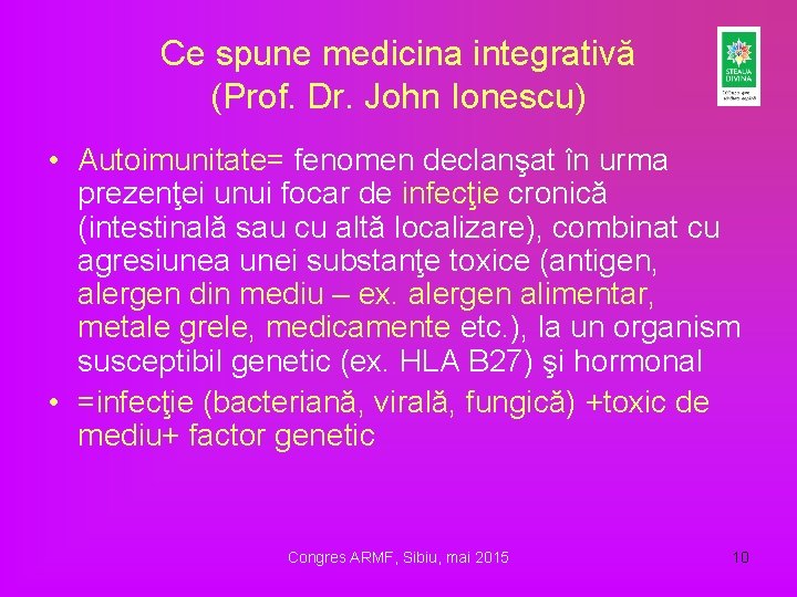 Ce spune medicina integrativă (Prof. Dr. John Ionescu) • Autoimunitate= fenomen declanşat în urma