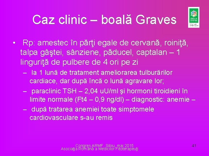 Caz clinic – boală Graves • Rp: amestec în părţi egale de cervană, roiniţă,