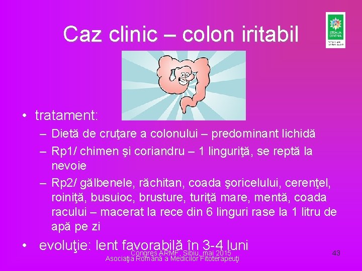 Caz clinic – colon iritabil • tratament: – Dietă de cruţare a colonului –