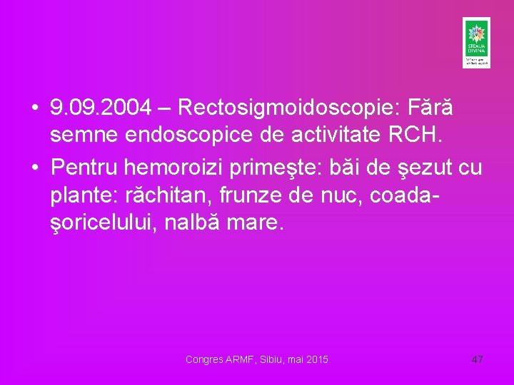  • 9. 09. 2004 – Rectosigmoidoscopie: Fără semne endoscopice de activitate RCH. •