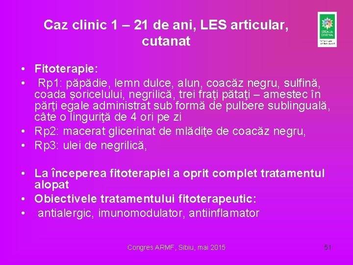 Caz clinic 1 – 21 de ani, LES articular, cutanat • Fitoterapie: • Rp Caz clinic 1 – 21 de ani, LES articular, cutanat • Fitoterapie: • Rp