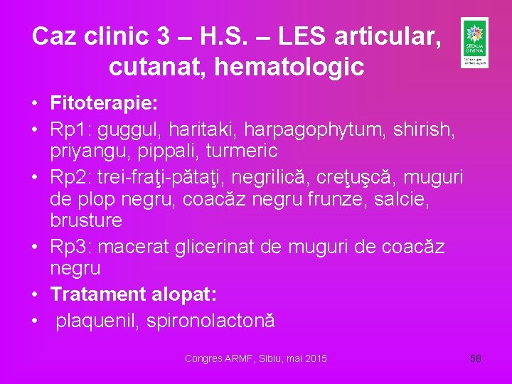 Caz clinic 3 – H. S. – LES articular, cutanat, hematologic • Fitoterapie: • Caz clinic 3 – H. S. – LES articular, cutanat, hematologic • Fitoterapie: •