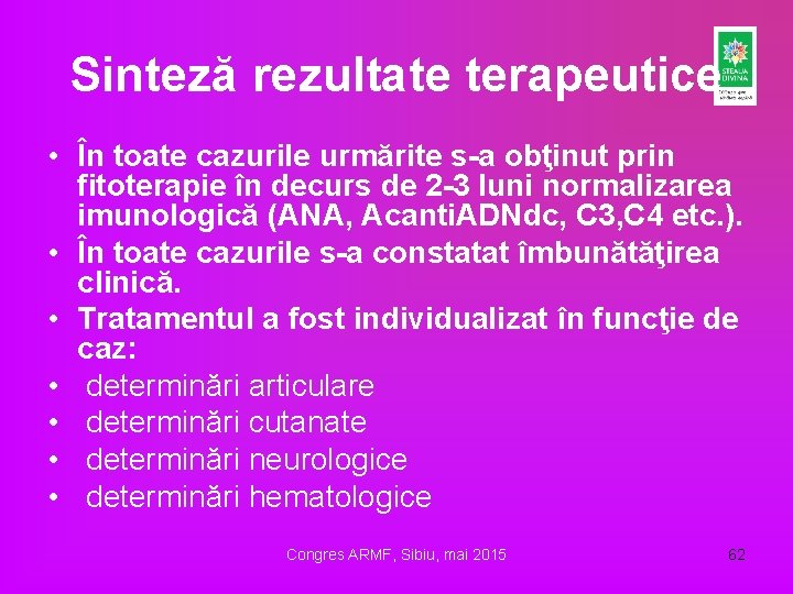Sinteză rezultate terapeutice • În toate cazurile urmărite s-a obţinut prin fitoterapie în decurs Sinteză rezultate terapeutice • În toate cazurile urmărite s-a obţinut prin fitoterapie în decurs