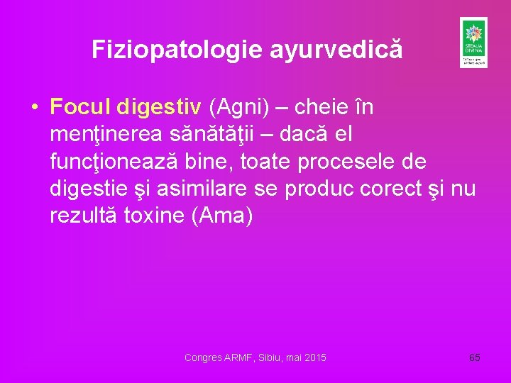 Fiziopatologie ayurvedică • Focul digestiv (Agni) – cheie în menţinerea sănătăţii – dacă el