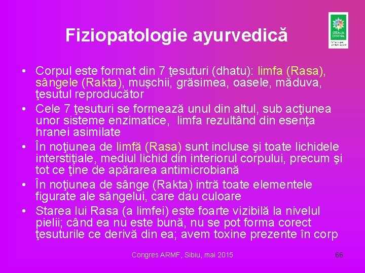 Fiziopatologie ayurvedică • Corpul este format din 7 ţesuturi (dhatu): limfa (Rasa), sângele (Rakta), Fiziopatologie ayurvedică • Corpul este format din 7 ţesuturi (dhatu): limfa (Rasa), sângele (Rakta),