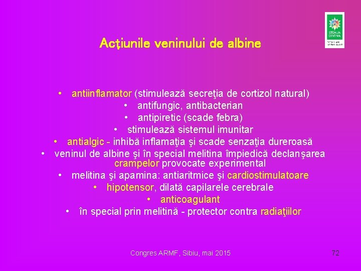Acţiunile veninului de albine • antiinflamator (stimulează secreţia de cortizol natural) • antifungic, antibacterian Acţiunile veninului de albine • antiinflamator (stimulează secreţia de cortizol natural) • antifungic, antibacterian