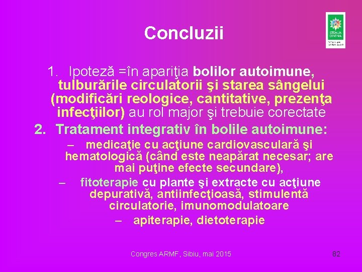 Concluzii 1. Ipoteză =în apariţia bolilor autoimune, tulburările circulatorii şi starea sângelui (modificări reologice,