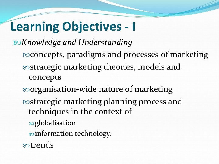 Learning Objectives - I Knowledge and Understanding concepts, paradigms and processes of marketing strategic