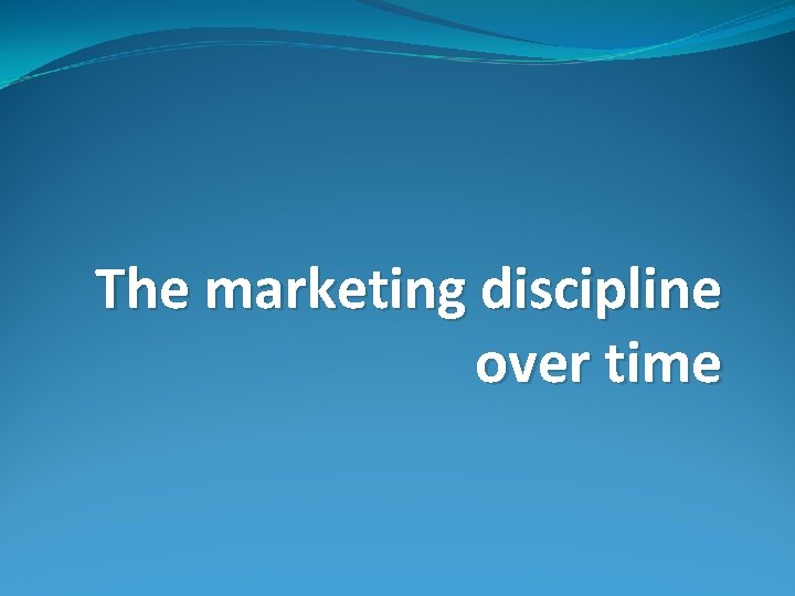 The marketing discipline over time 