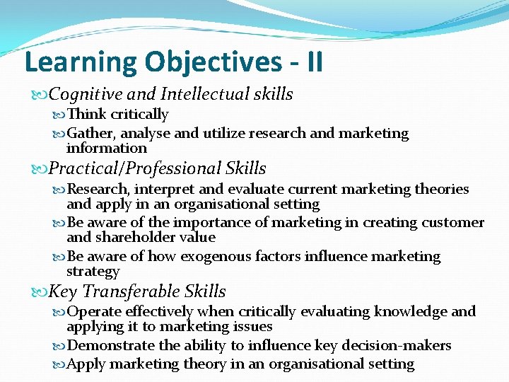 Learning Objectives - II Cognitive and Intellectual skills Think critically Gather, analyse and utilize