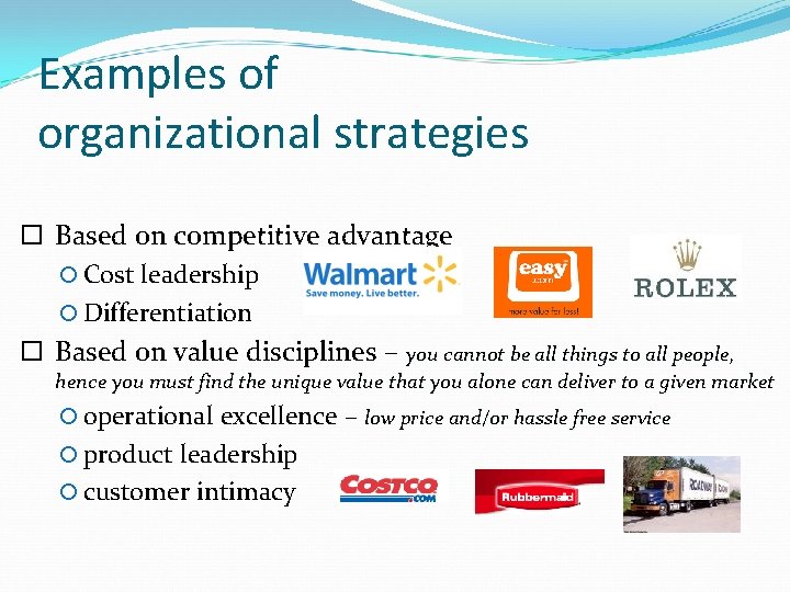 Examples of organizational strategies Based on competitive advantage Cost leadership Differentiation Based on value