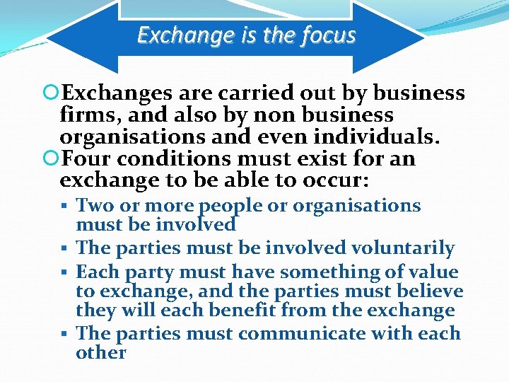 Exchange is the focus Exchanges are carried out by business firms, and also by