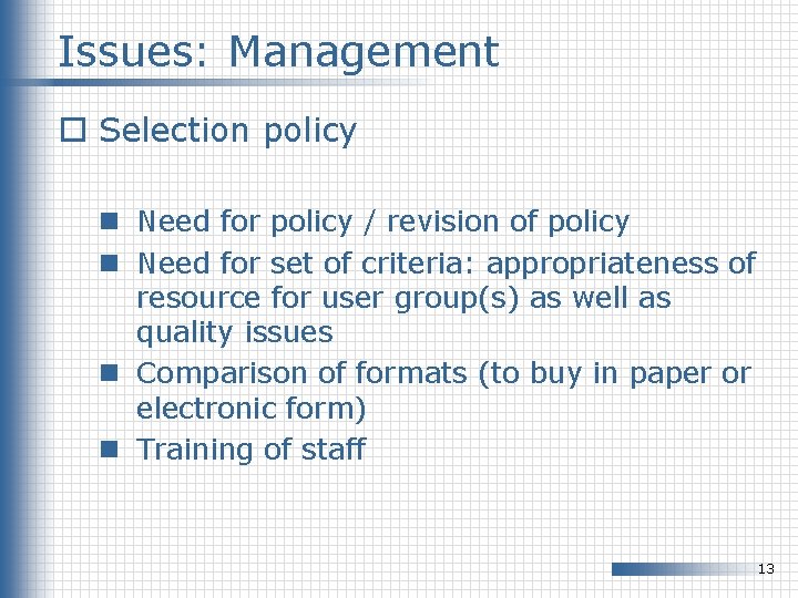 Issues: Management o Selection policy n Need for policy / revision of policy n Issues: Management o Selection policy n Need for policy / revision of policy n