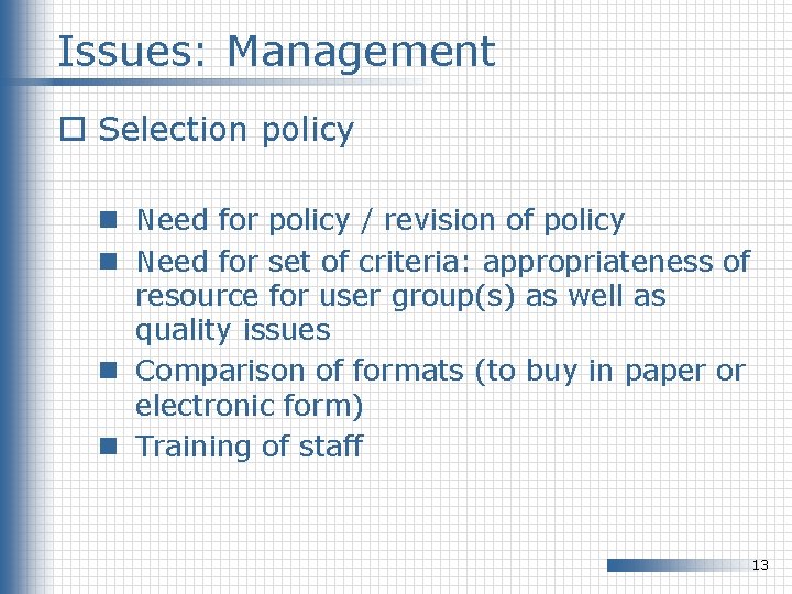 Issues: Management o Selection policy n Need for policy / revision of policy n