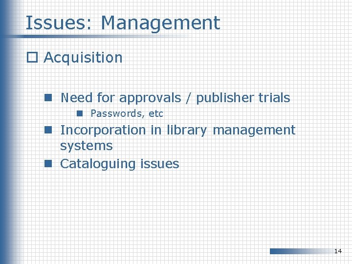 Issues: Management o Acquisition n Need for approvals / publisher trials n Passwords, etc Issues: Management o Acquisition n Need for approvals / publisher trials n Passwords, etc