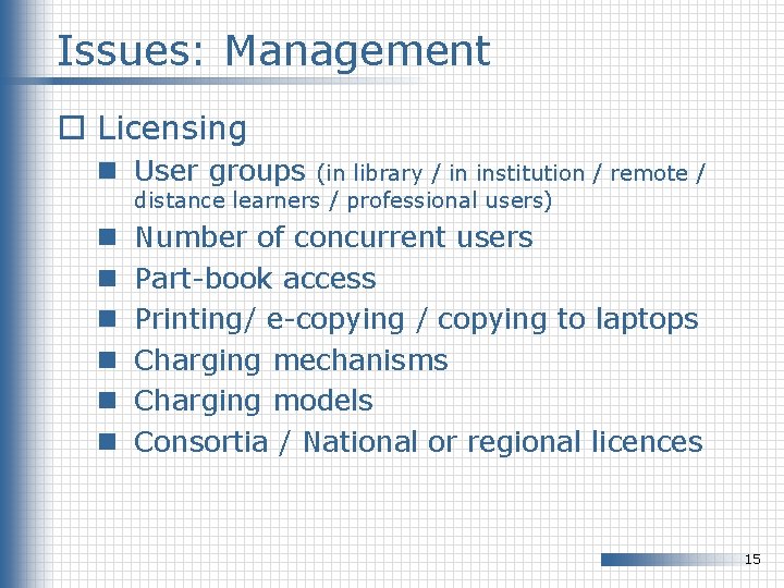 Issues: Management o Licensing n User groups (in library / in institution / remote Issues: Management o Licensing n User groups (in library / in institution / remote