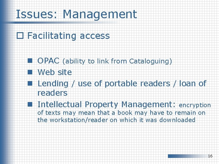 Issues: Management o Facilitating access n OPAC (ability to link from Cataloguing) n Web