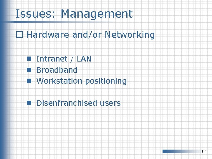 Issues: Management o Hardware and/or Networking n Intranet / LAN n Broadband n Workstation Issues: Management o Hardware and/or Networking n Intranet / LAN n Broadband n Workstation