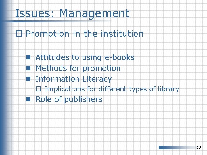 Issues: Management o Promotion in the institution n Attitudes to using e-books n Methods