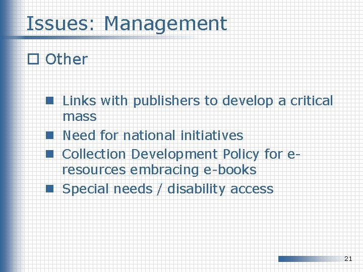 Issues: Management o Other n Links with publishers to develop a critical mass n