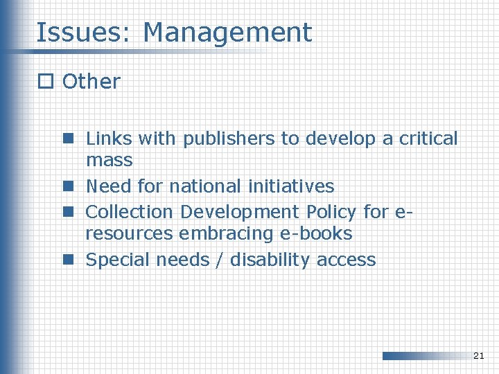 Issues: Management o Other n Links with publishers to develop a critical mass n Issues: Management o Other n Links with publishers to develop a critical mass n