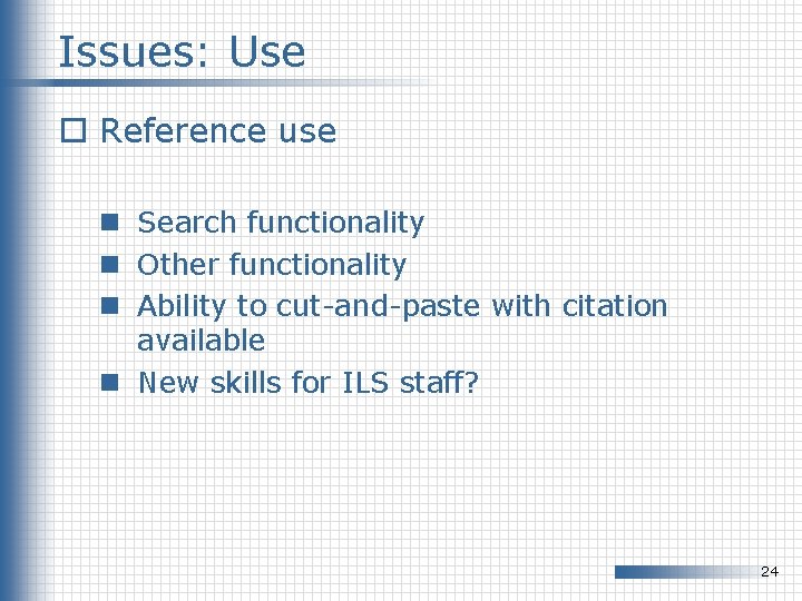 Issues: Use o Reference use n Search functionality n Other functionality n Ability to Issues: Use o Reference use n Search functionality n Other functionality n Ability to