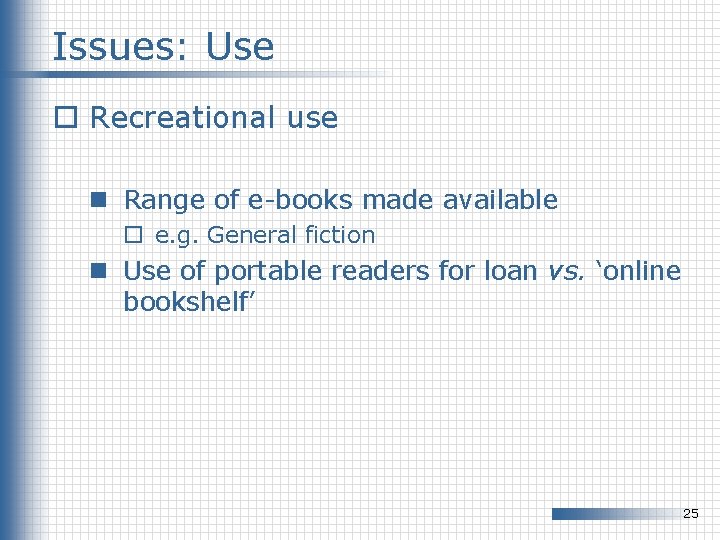 Issues: Use o Recreational use n Range of e-books made available o e. g.