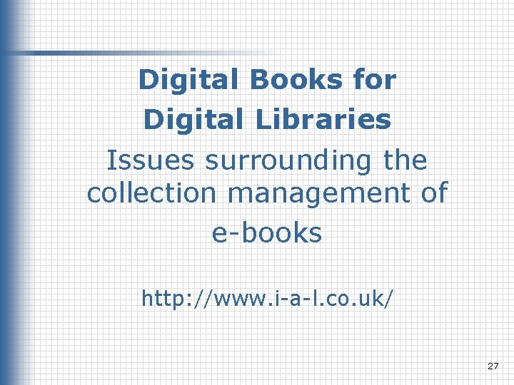 Digital Books for Digital Libraries Issues surrounding the collection management of e-books http: //www.