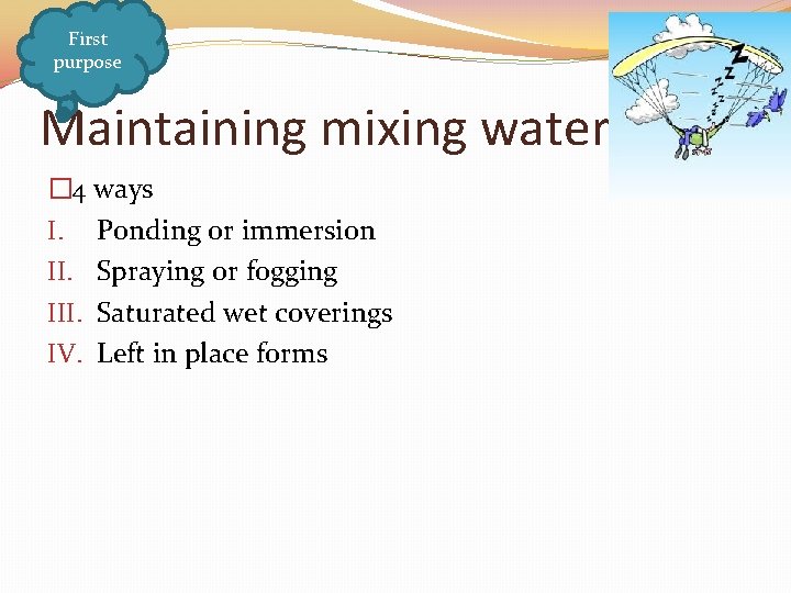 First purpose Maintaining mixing water � 4 ways I. Ponding or immersion II. Spraying