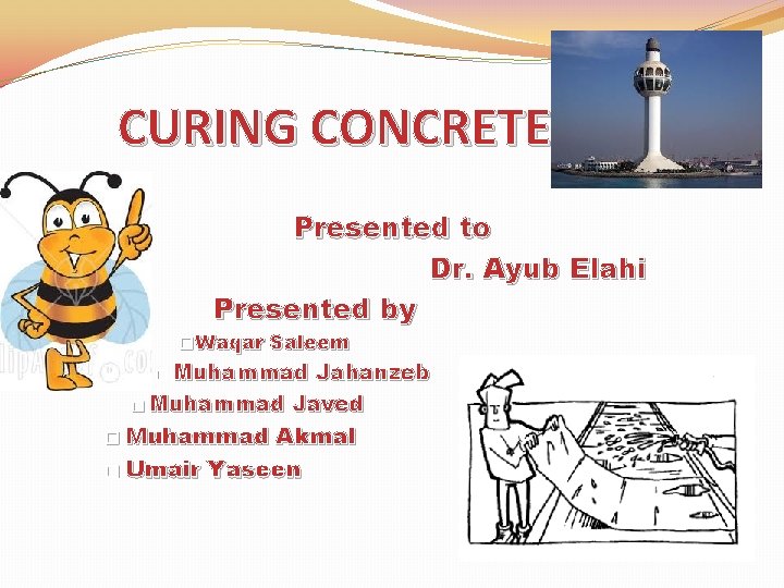 CURING CONCRETE Presented to Dr. Ayub Elahi Presented by � Waqar Saleem � Muhammad