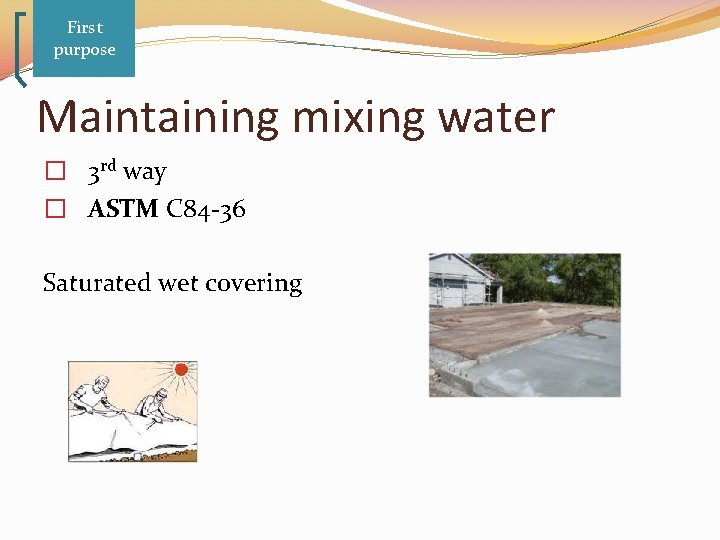 First purpose Maintaining mixing water � 3 rd way � ASTM C 84 -36