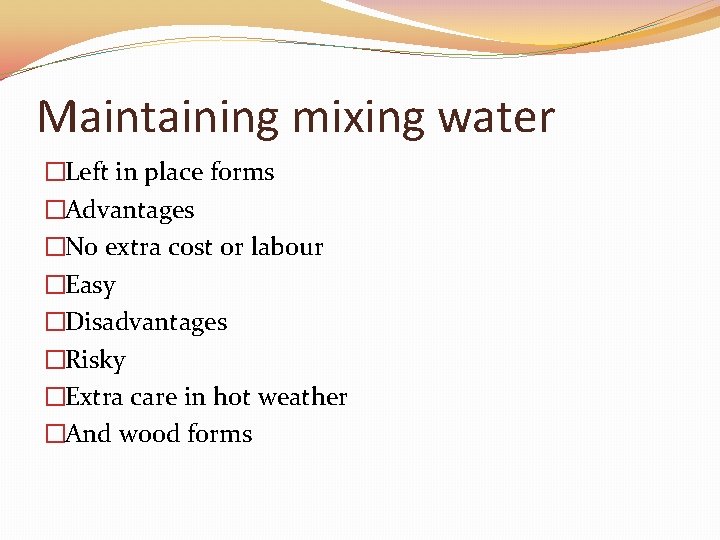 Maintaining mixing water �Left in place forms �Advantages �No extra cost or labour �Easy