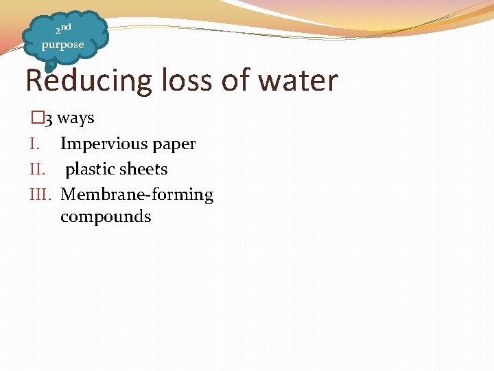 2 nd purpose Reducing loss of water � 3 ways I. Impervious paper II.