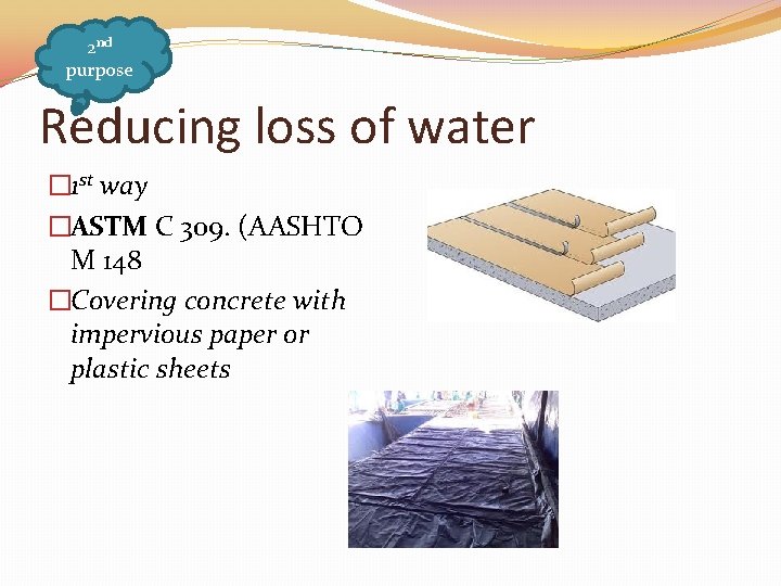 2 nd purpose Reducing loss of water � 1 st way �ASTM C 309.